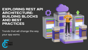Read more about the article Exploring REST API Architecture: Building Blocks and Best Practices in 2023