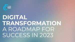 Read more about the article Digital Transformation: A Roadmap for Success in 2023